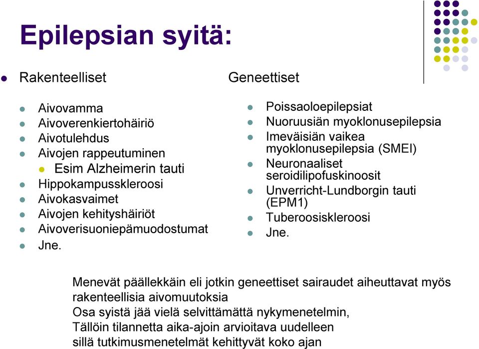 Geneettiset Poissaoloepilepsiat Nuoruusiän myoklonusepilepsia Imeväisiän vaikea myoklonusepilepsia (SMEI) Neuronaaliset seroidilipofuskinoosit Unverricht-Lundborgin