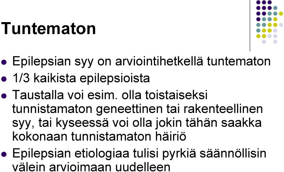 olla toistaiseksi tunnistamaton geneettinen tai rakenteellinen syy, tai