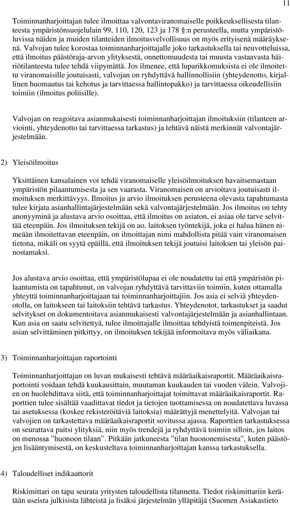 Valvojan tulee korostaa toiminnanharjoittajalle joko tarkastuksella tai neuvotteluissa, että ilmoitus päästöraja-arvon ylityksestä, onnettomuudesta tai muusta vastaavasta häiriötilanteesta tulee