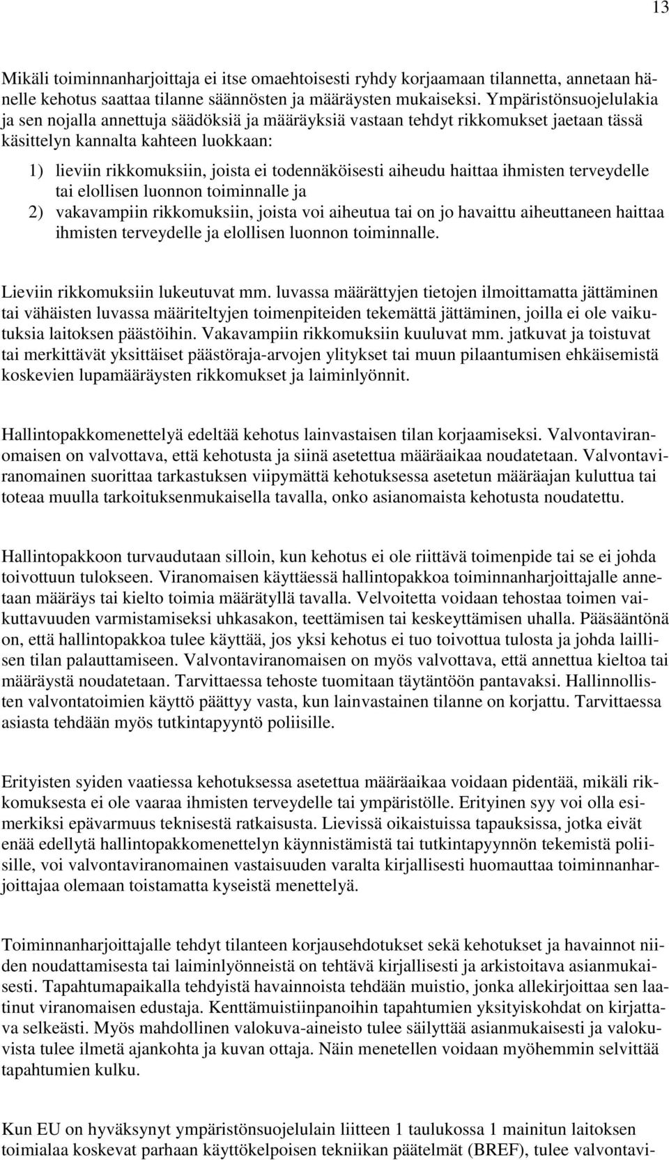 todennäköisesti aiheudu haittaa ihmisten terveydelle tai elollisen luonnon toiminnalle ja 2) vakavampiin rikkomuksiin, joista voi aiheutua tai on jo havaittu aiheuttaneen haittaa ihmisten terveydelle