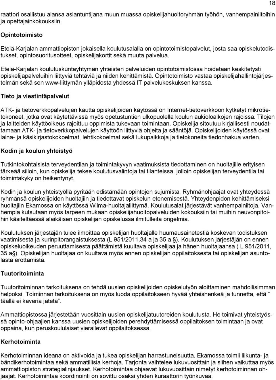 Etelä-Karjalan koulutuskuntayhtymän yhteisten palveluiden opintotoimistossa hoidetaan keskitetysti opiskelijapalveluihin liittyviä tehtäviä ja niiden kehittämistä.