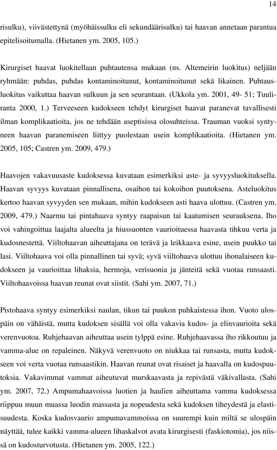 2001, 49-51; Tuuliranta 2000, 1.) Terveeseen kudokseen tehdyt kirurgiset haavat paranevat tavallisesti ilman komplikaatioita, jos ne tehdään aseptisissa olosuhteissa.