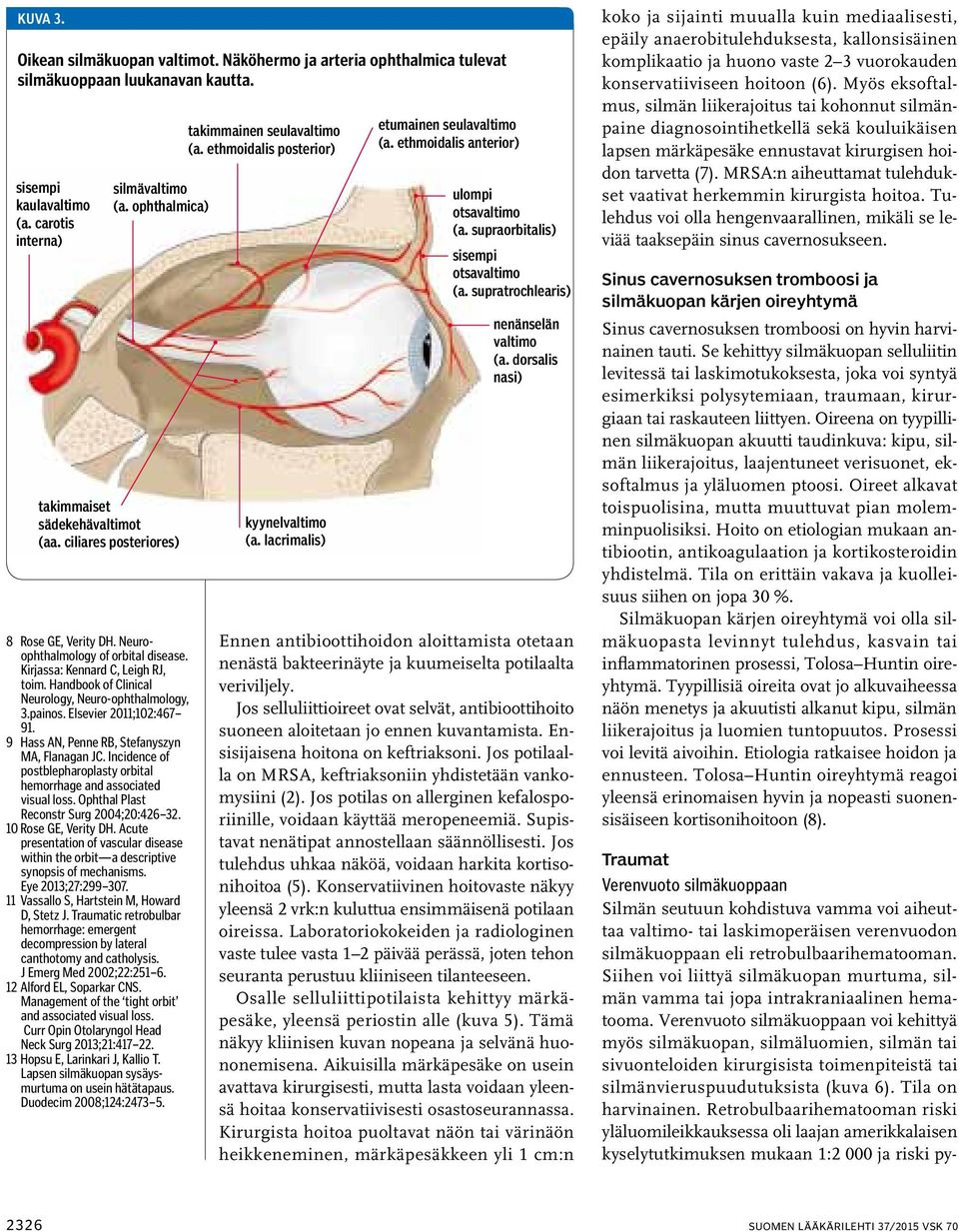 Handbook of Clinical Neurology, Neuro-ophthalmology, 3.painos. Elsevier 2011;102:467 91. 9 Hass AN, Penne RB, Stefanyszyn MA, Flanagan JC.