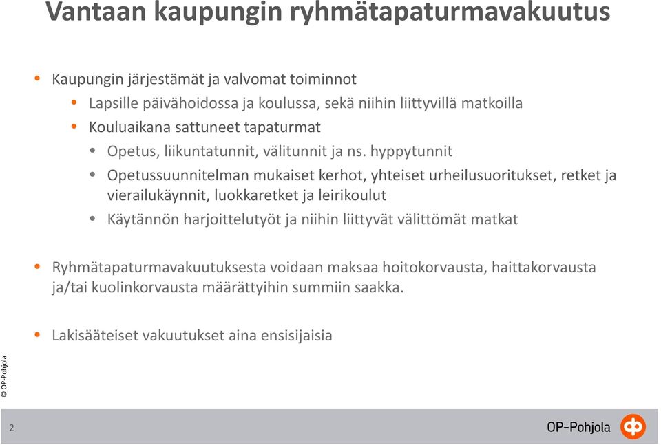 hyppytunnit Opetussuunnitelman mukaiset kerhot, yhteiset urheilusuoritukset, retket ja vierailukäynnit, luokkaretket ja leirikoulut Käytännön