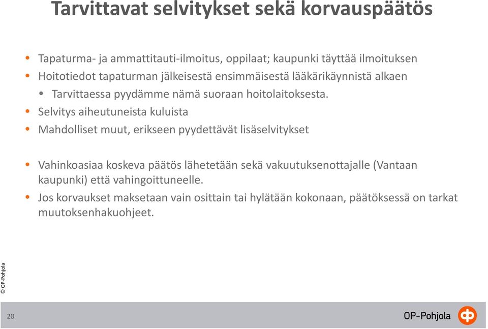 Selvitys aiheutuneista kuluista Mahdolliset muut, erikseen pyydettävät lisäselvitykset Vahinkoasiaa koskeva päätös lähetetään sekä