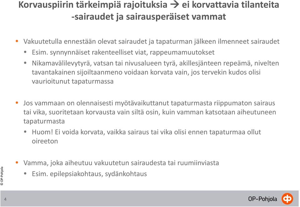 tervekin kudos olisi vaurioitunut tapaturmassa Jos vammaan on olennaisesti myötävaikuttanut tapaturmasta riippumaton sairaus tai vika, suoritetaan korvausta vain siltä osin, kuin vamman katsotaan