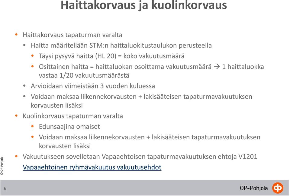 maksaa liikennekorvausten + lakisääteisen tapaturmavakuutuksen korvausten lisäksi Kuolinkorvaus tapaturman varalta Edunsaajina omaiset Voidaan maksaa