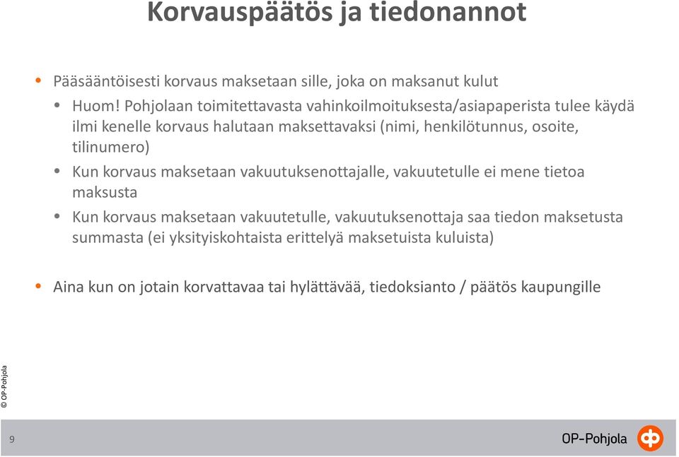 osoite, tilinumero) Kun korvaus maksetaan vakuutuksenottajalle, vakuutetulle ei mene tietoa maksusta Kun korvaus maksetaan vakuutetulle,