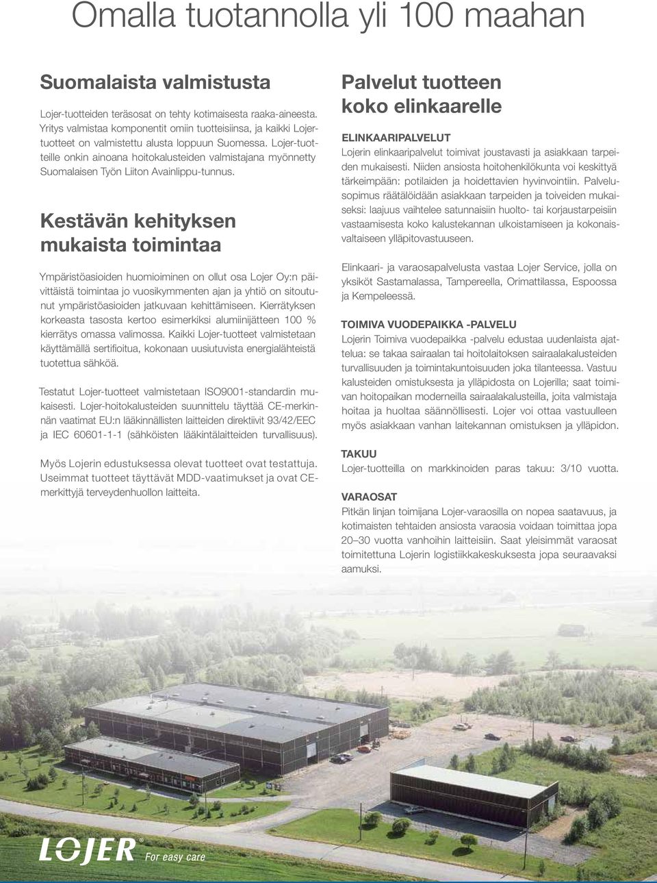 Lojer-tuotteille onkin ainoana hoitokalusteiden valmistajana myönnetty Suomalaisen Työn Liiton Avainlippu-tunnus.