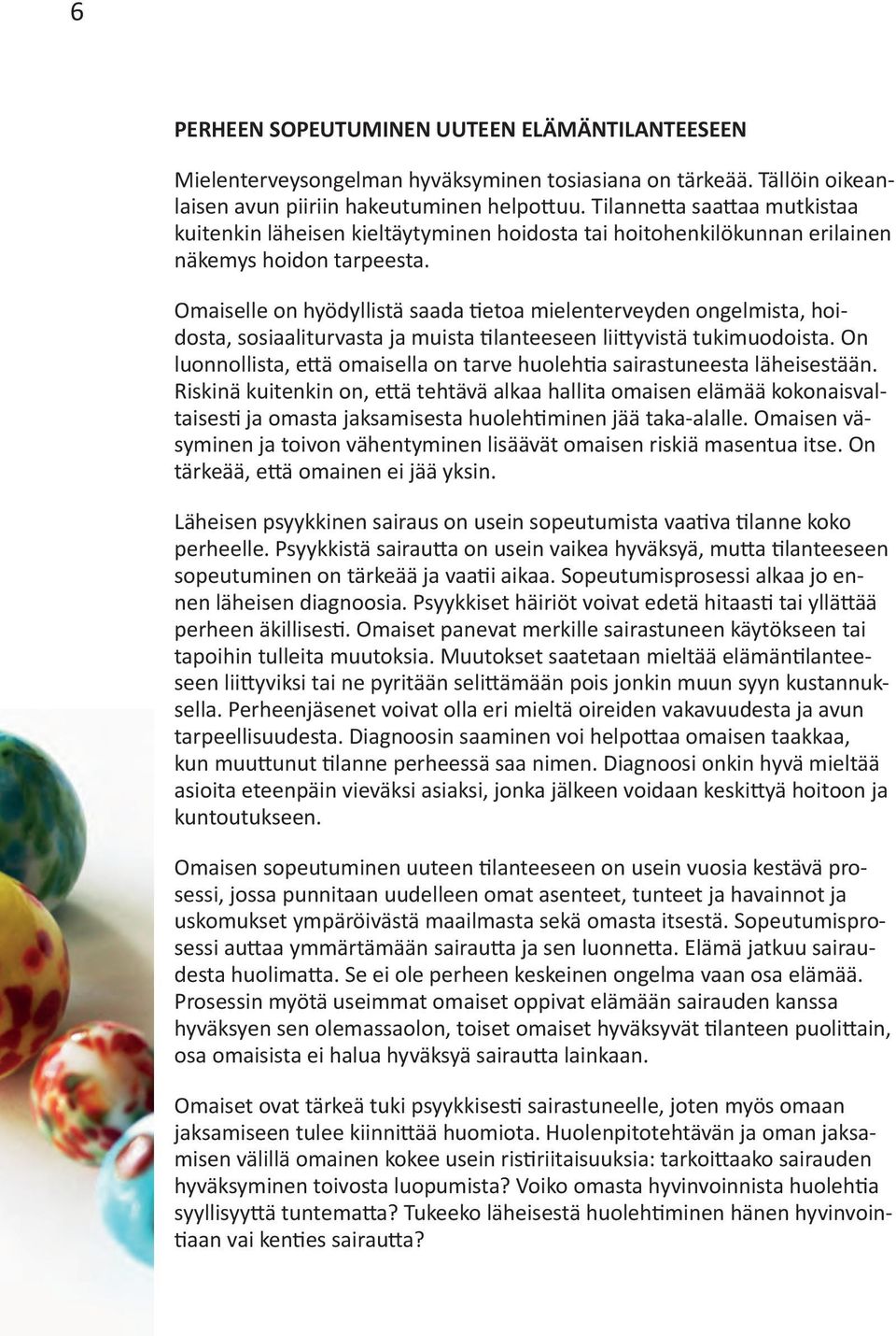 Omaiselle on hyödyllistä saada tietoa mielenterveyden ongelmista, hoidosta, sosiaaliturvasta ja muista tilanteeseen liittyvistä tukimuodoista.
