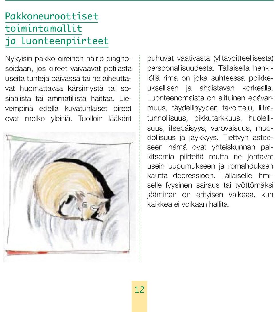 Tällaisella henkilöllä rima on joka suhteessa poikkeuksellisen ja ahdistavan korkealla.