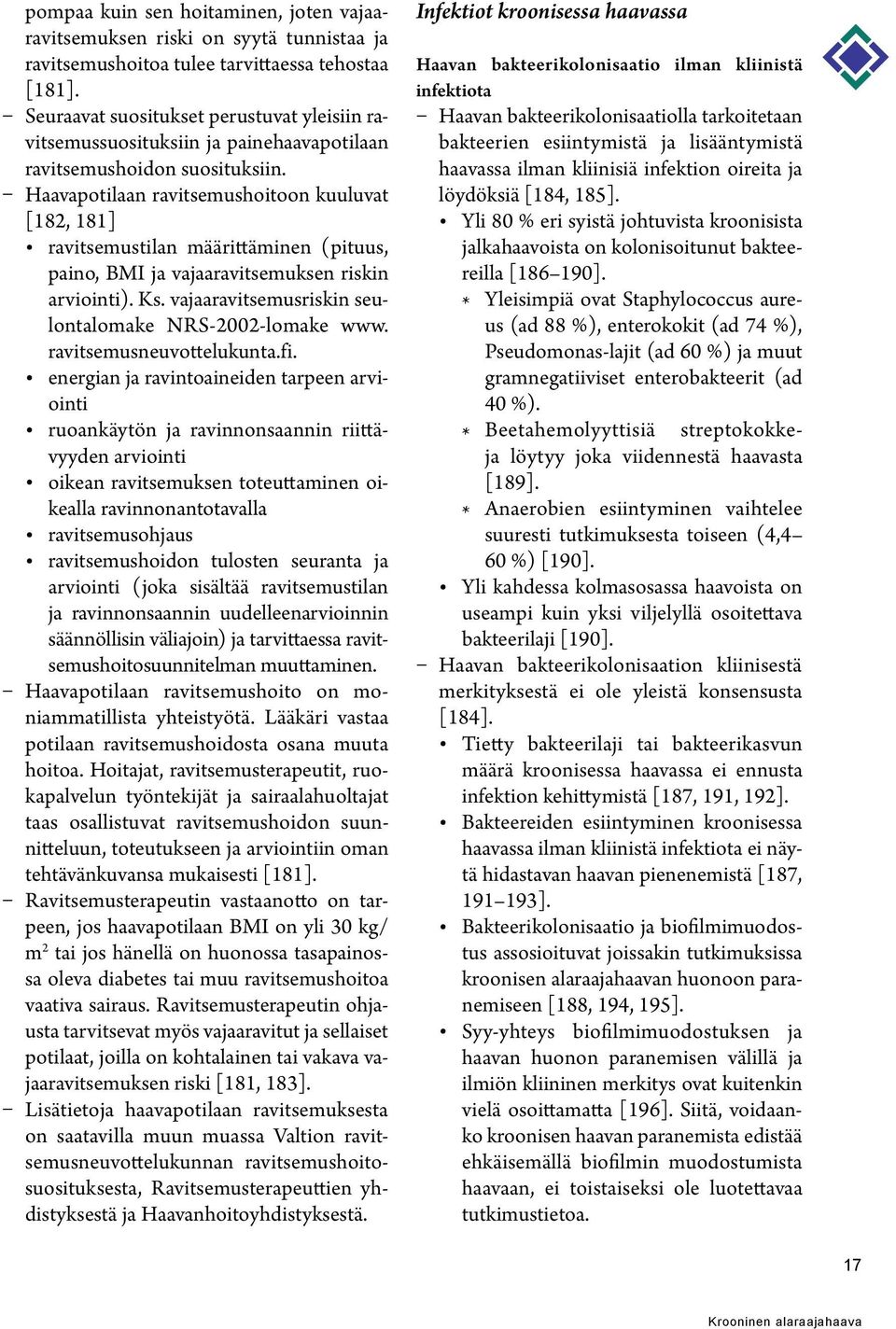 Haavapotilaan ravitsemushoitoon kuuluvat [182, 181] ravitsemustilan määrittäminen (pituus, paino, BMI ja vajaaravitsemuksen riskin arviointi). Ks.