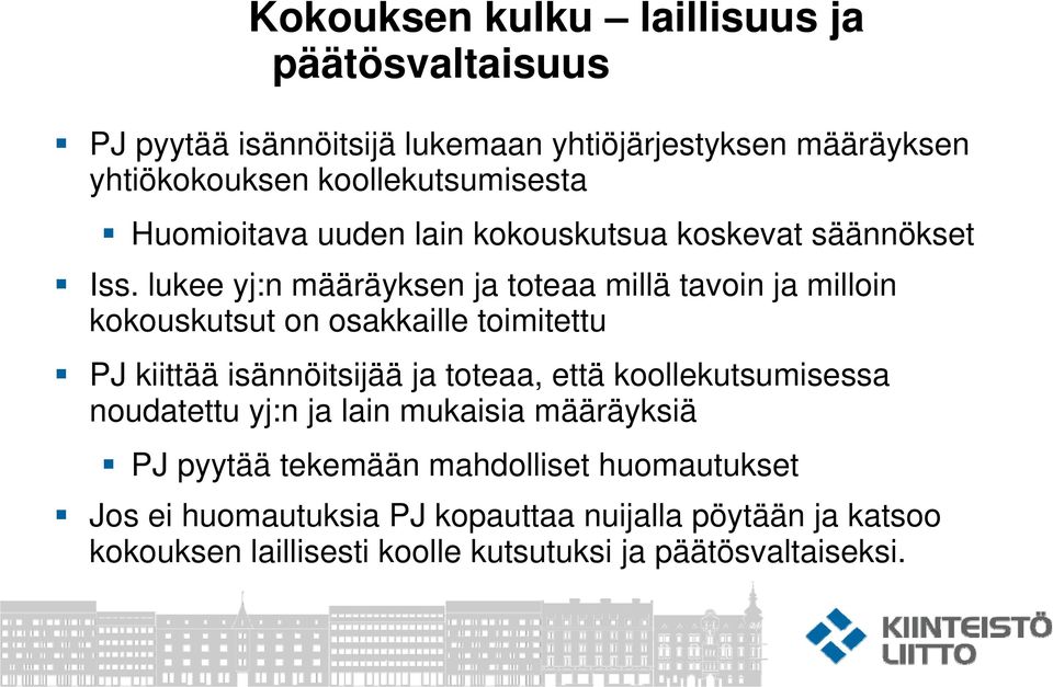 lukee yj:n määräyksen ja toteaa millä tavoin ja milloin kokouskutsut on osakkaille toimitettu PJ kiittää isännöitsijää ja toteaa, että