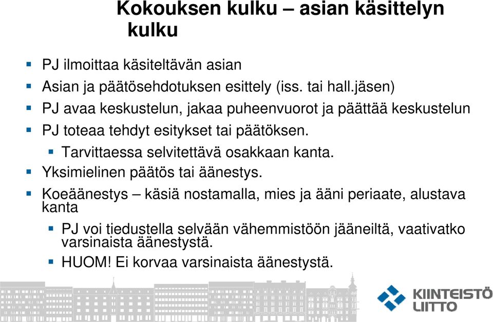 Tarvittaessa selvitettävä osakkaan kanta. Yksimielinen päätös tai äänestys.