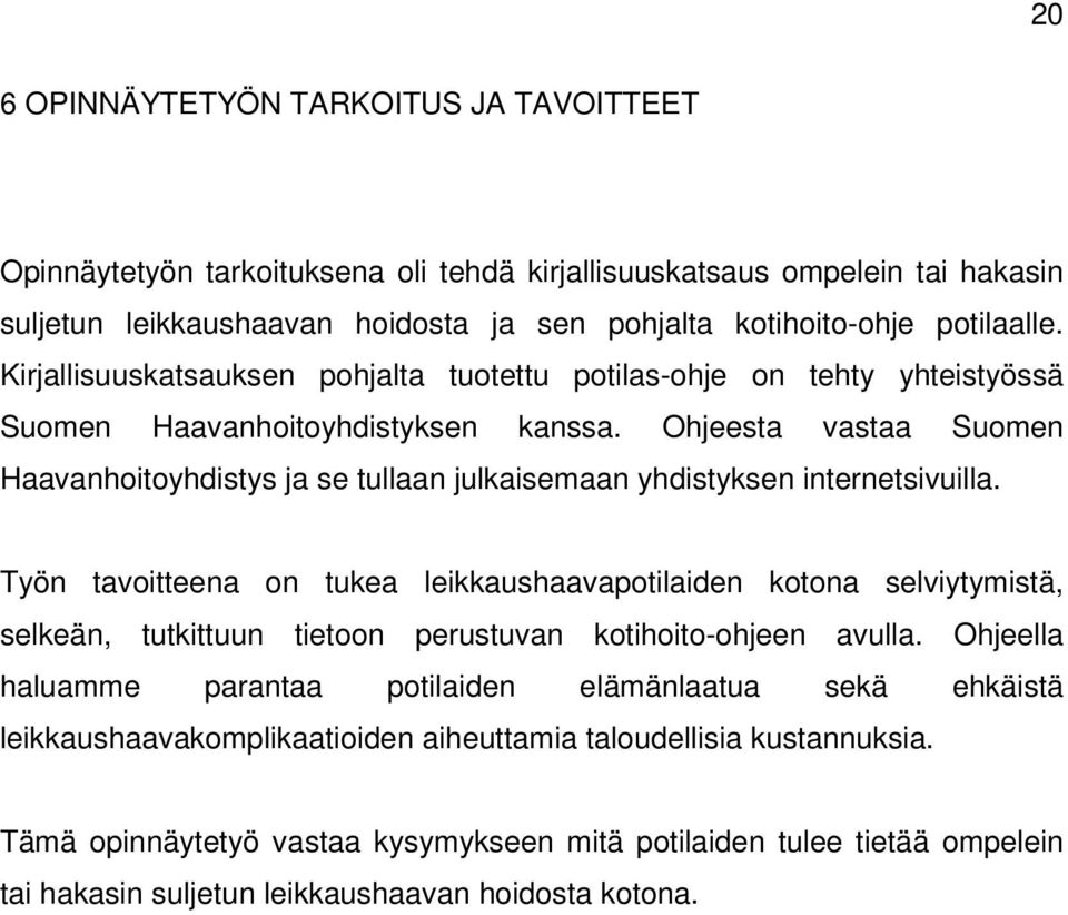 Ohjeesta vastaa Suomen Haavanhoitoyhdistys ja se tullaan julkaisemaan yhdistyksen internetsivuilla.
