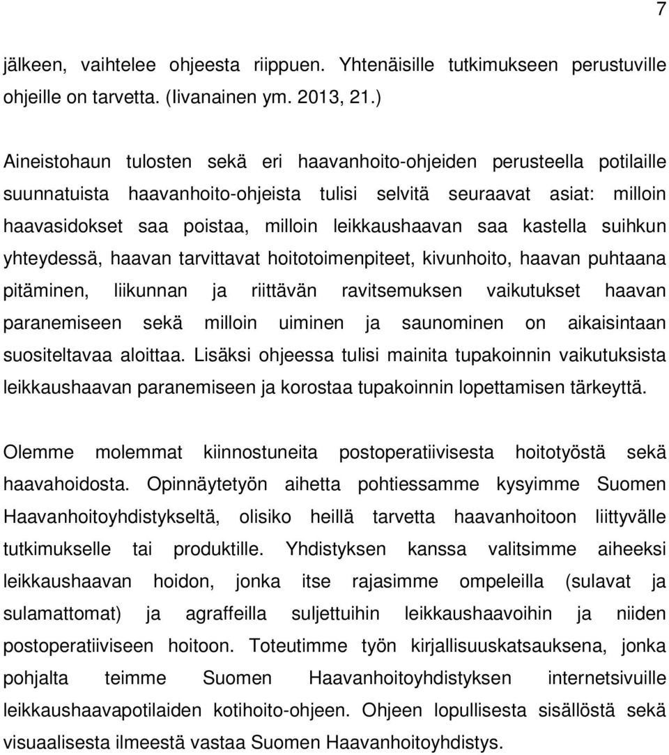 leikkaushaavan saa kastella suihkun yhteydessä, haavan tarvittavat hoitotoimenpiteet, kivunhoito, haavan puhtaana pitäminen, liikunnan ja riittävän ravitsemuksen vaikutukset haavan paranemiseen sekä