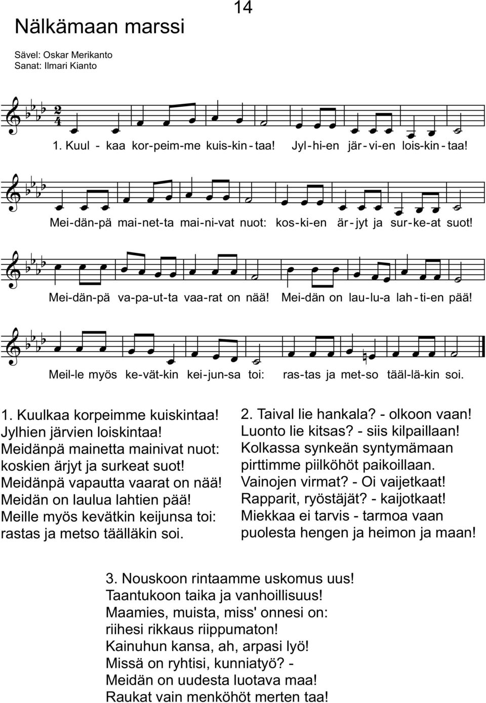 & b b b b Meil-le myös ke-vät-kin kei-un-sa toi: ras-tas a n met-so tääl-lä-kin soi. 1. Kuulkaa korpeimme kuiskintaa! ylhien ärvien loiskintaa!