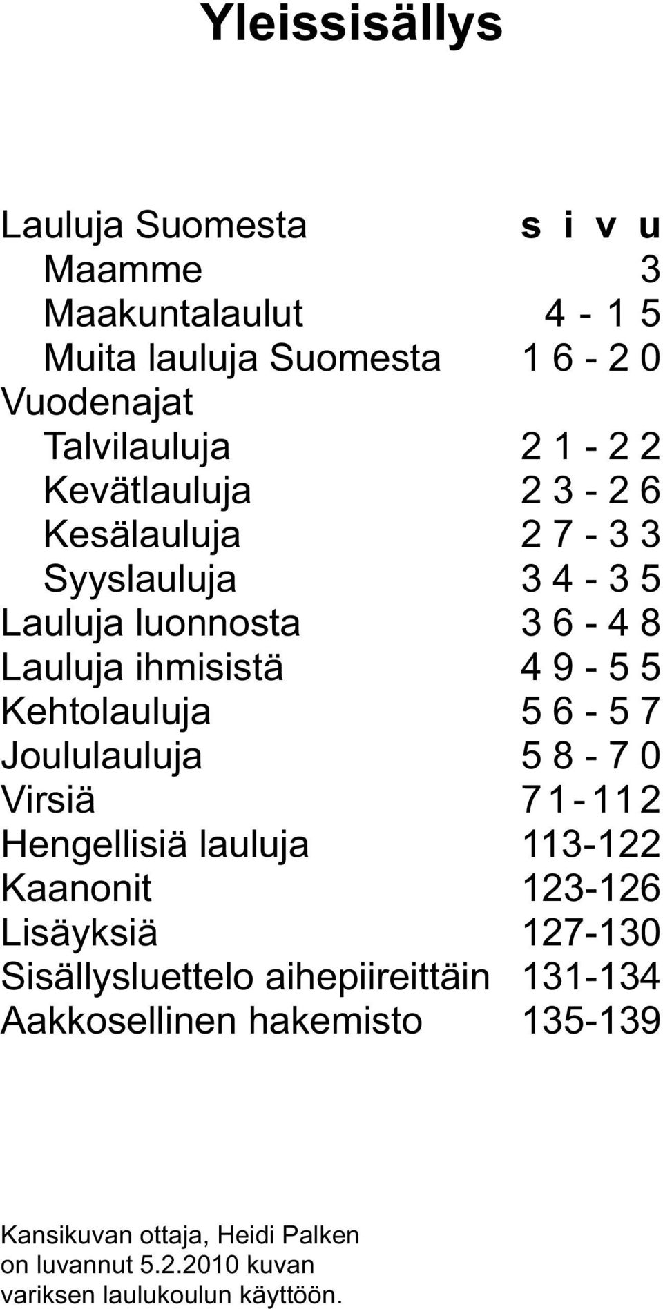 Sisällysluettelo aihepiireittäin Aakkosellinen hakemisto s i v u 3 4-1 5 1 6-2 0 2 1-2 2 2 3-2 6 2 7-3 3 3 4-3 5 3 6-4 8 4 9-5