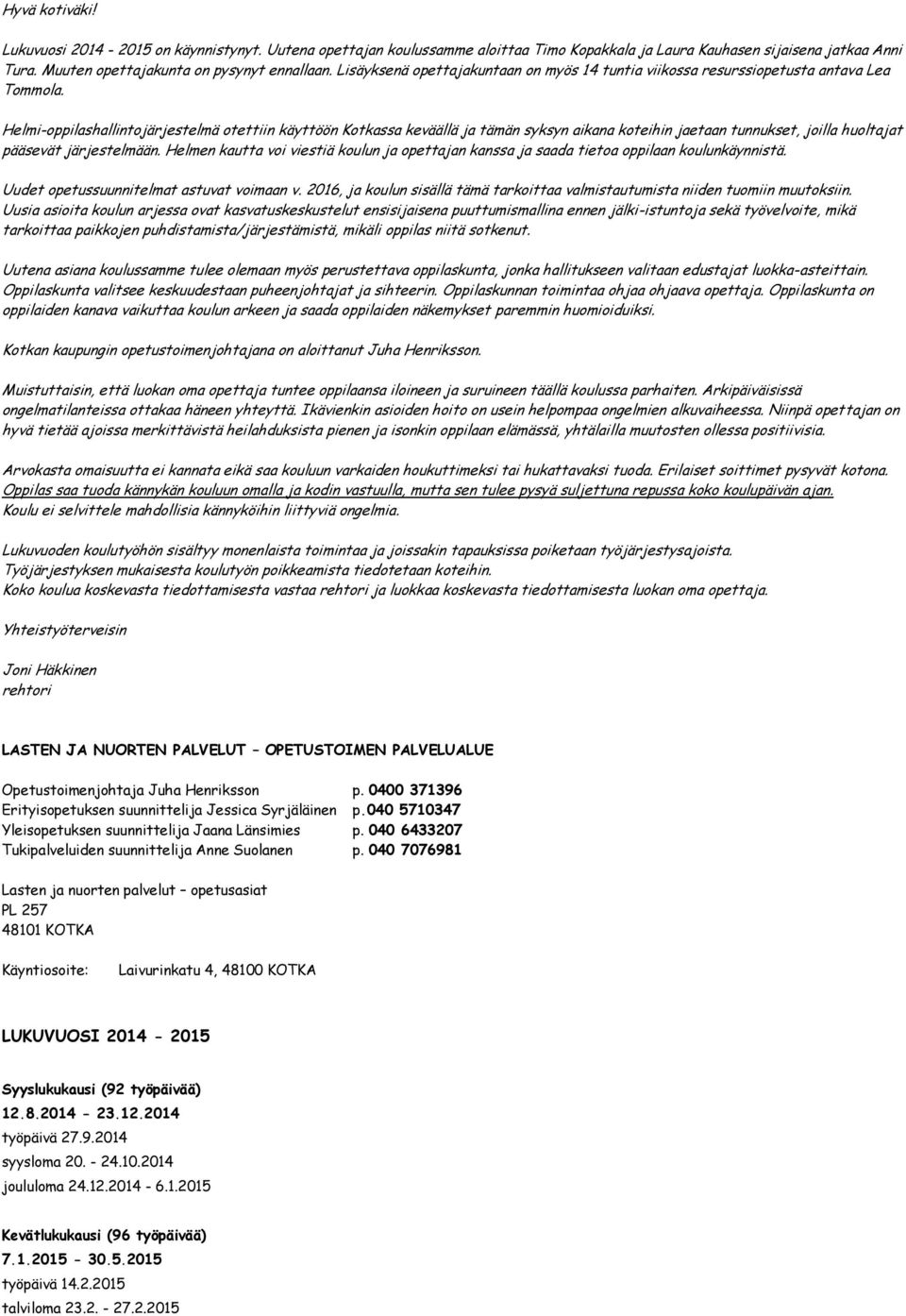 Helmi-oppilashallintojärjestelmä otettiin käyttöön Kotkassa keväällä ja tämän syksyn aikana koteihin jaetaan tunnukset, joilla huoltajat pääsevät järjestelmään.
