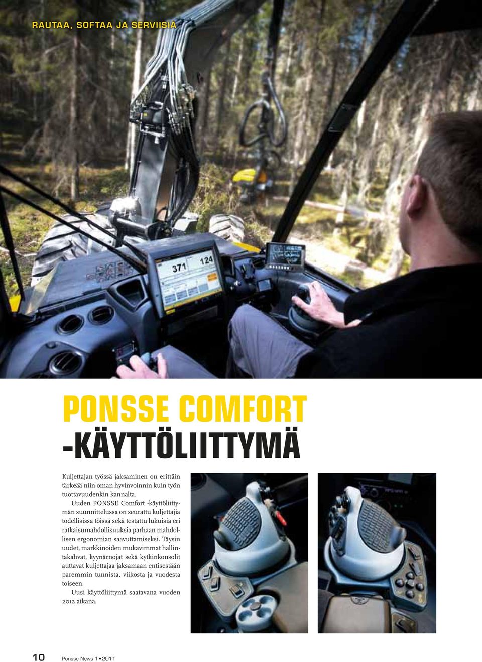 Uuden PONSSE Comfort -käyttöliittymän suunnittelussa on seurattu kuljettajia todellisissa töissä sekä testattu lukuisia eri ratkaisumahdollisuuksia