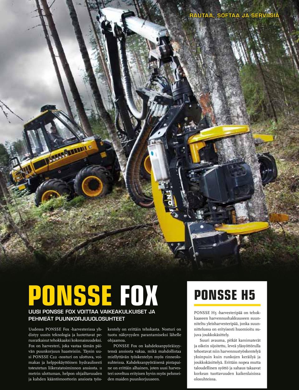 Täysin uusi PONSSE C22 -nosturi on ulottuva, voimakas ja helppokäyttöinen hydraulisesti toteutetun liikeratatoiminnon ansiosta.