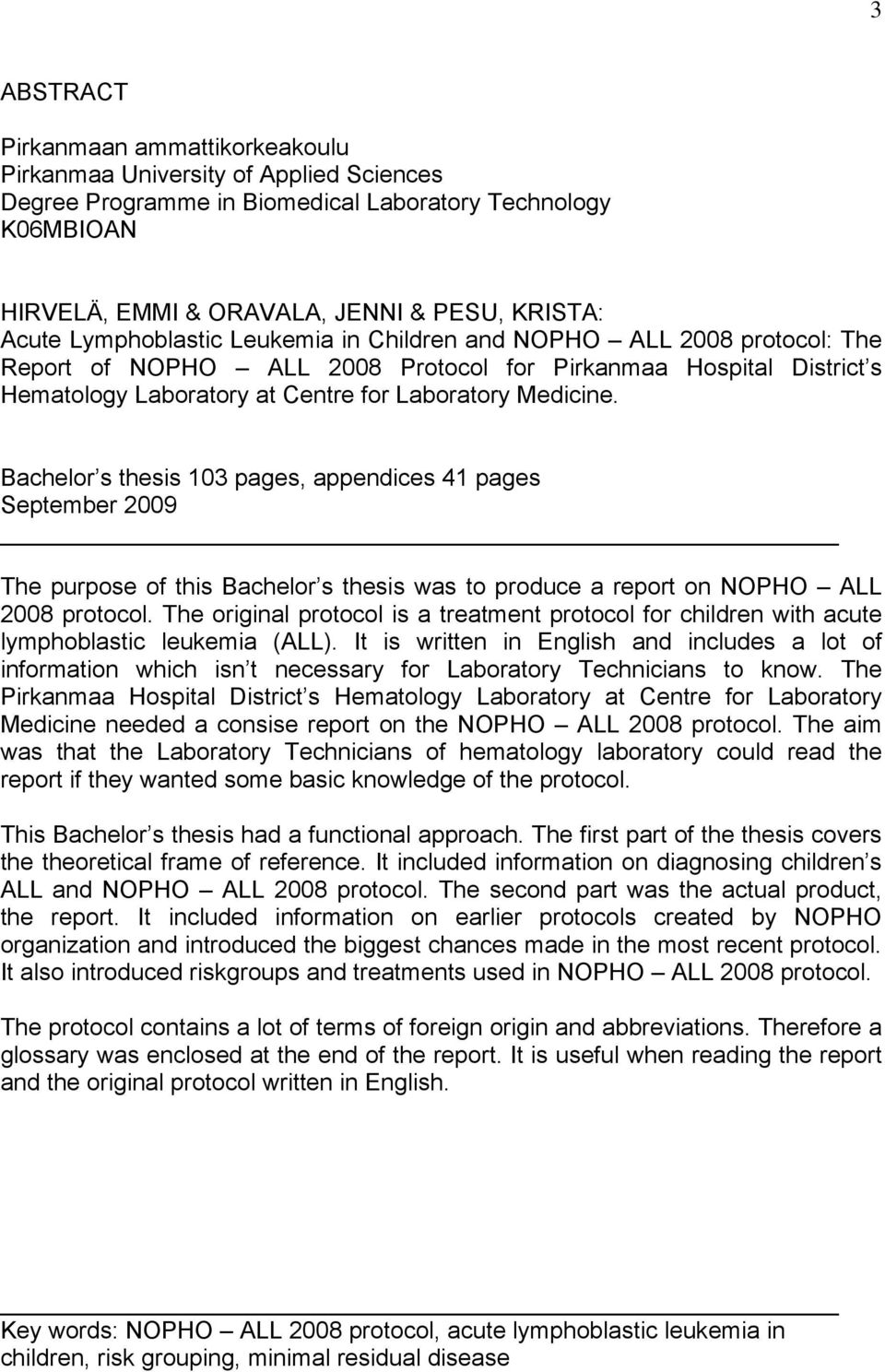 Bachelor s thesis 103 pages, appendices 41 pages September 2009 The purpose of this Bachelor s thesis was to produce a report on NOPHO ALL 2008 protocol.