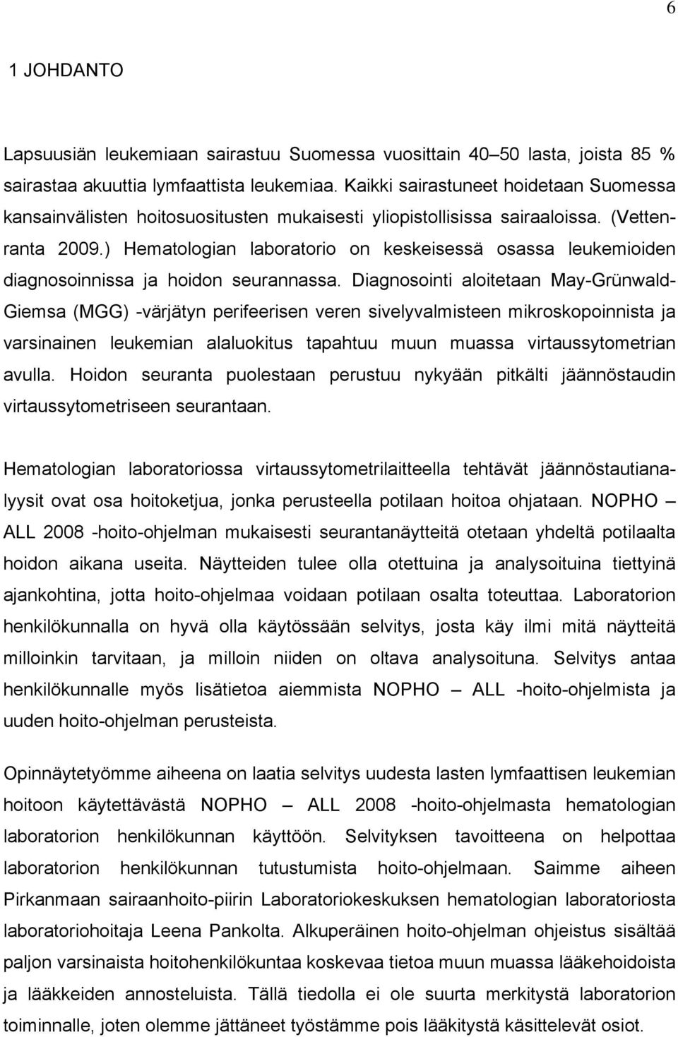 ) Hematologian laboratorio on keskeisessä osassa leukemioiden diagnosoinnissa ja hoidon seurannassa.