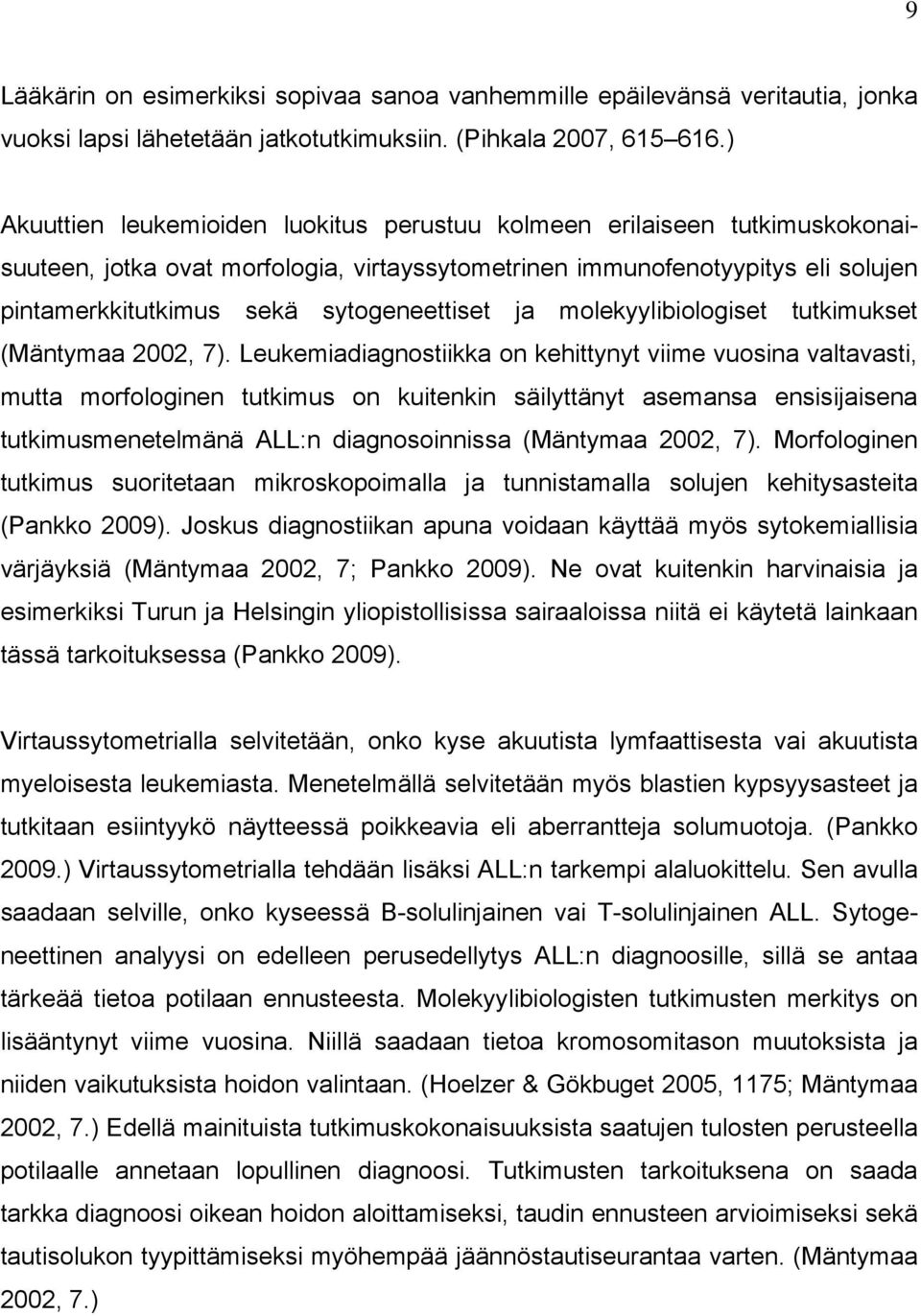 sytogeneettiset ja molekyylibiologiset tutkimukset (Mäntymaa 2002, 7).