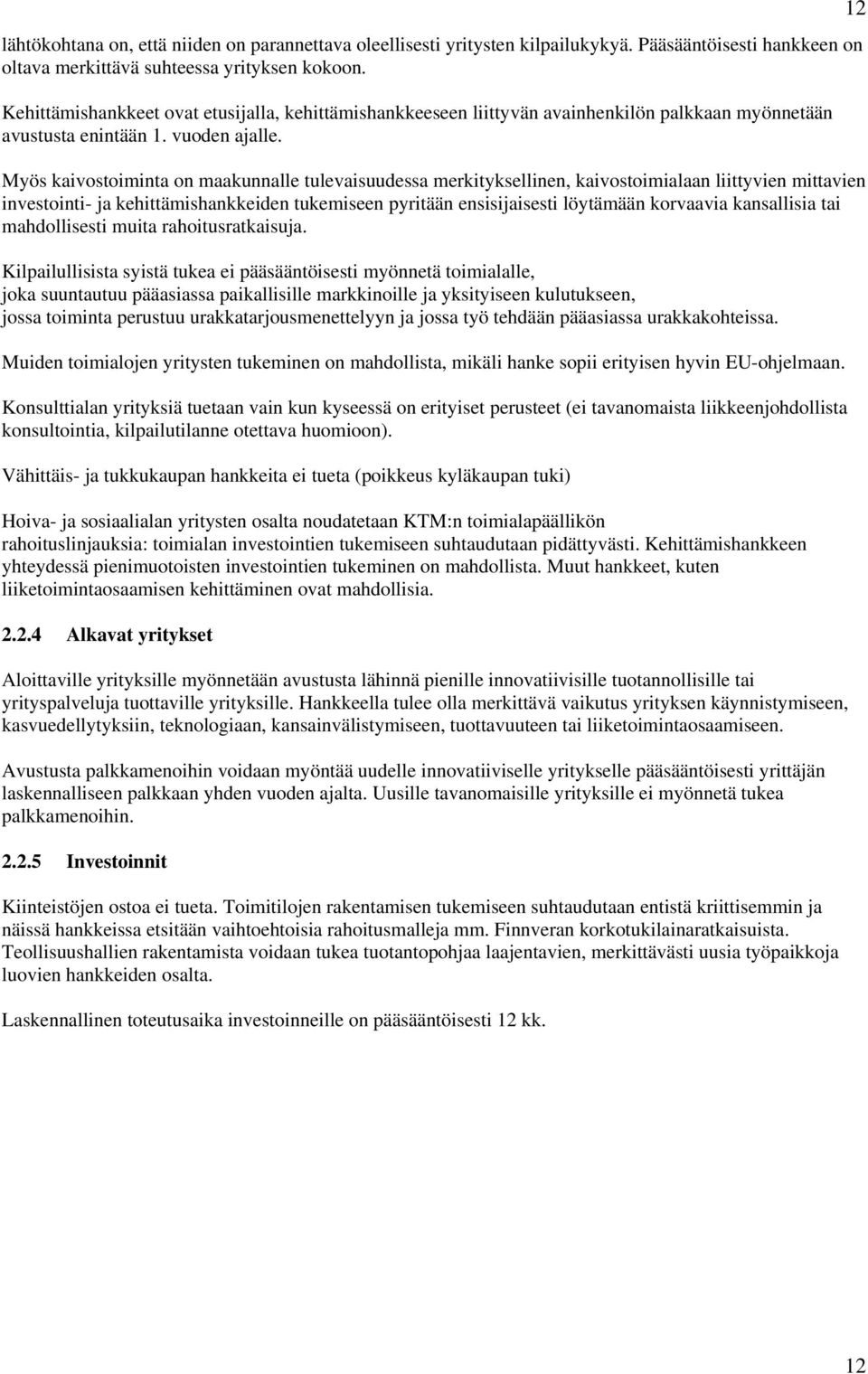 Myös kaivostoiminta on maakunnalle tulevaisuudessa merkityksellinen, kaivostoimialaan liittyvien mittavien investointi- ja kehittämishankkeiden tukemiseen pyritään ensisijaisesti löytämään korvaavia