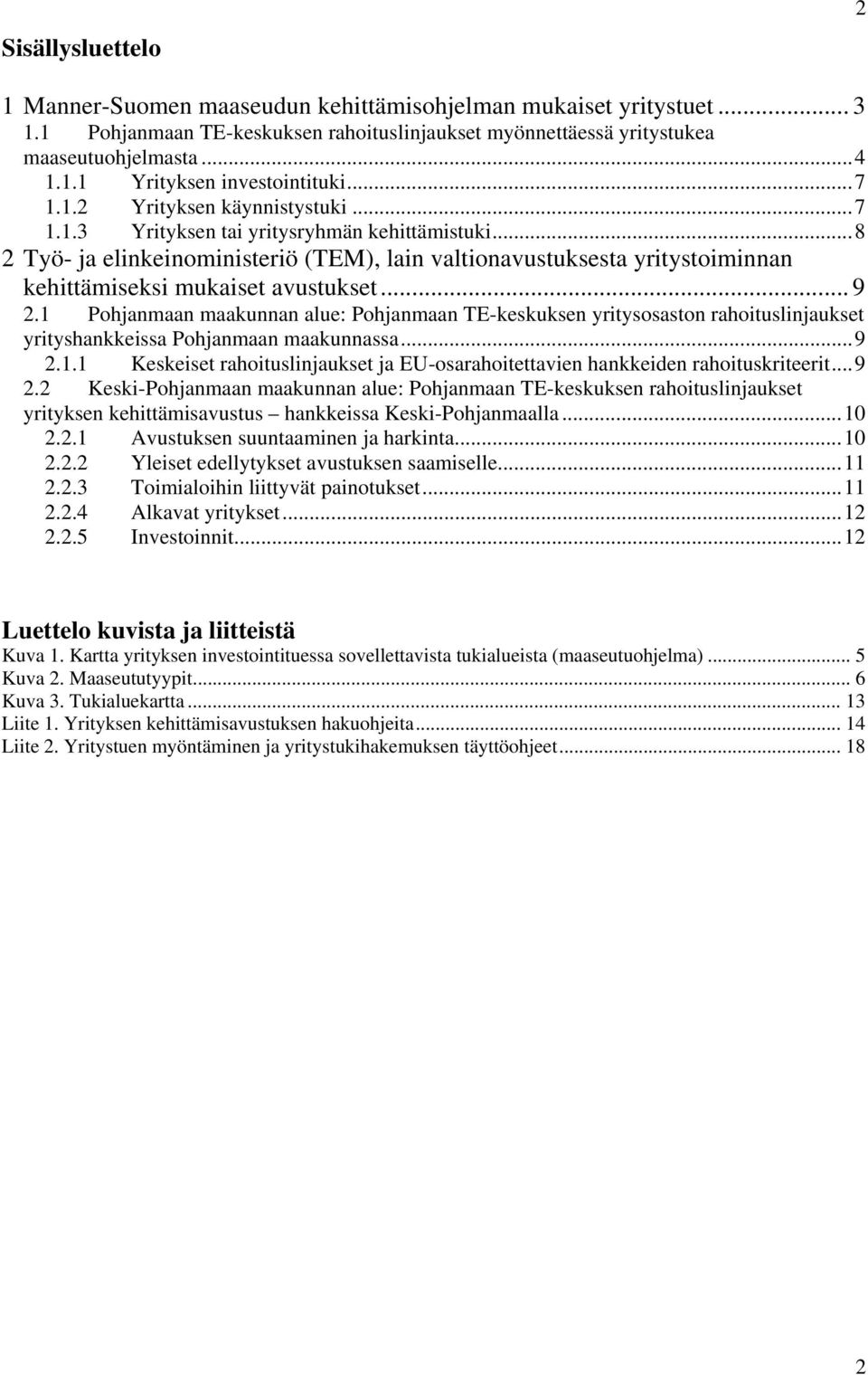 ..8 2 Työ- ja elinkeinoministeriö (TEM), lain valtionavustuksesta yritystoiminnan kehittämiseksi mukaiset avustukset... 9 2.