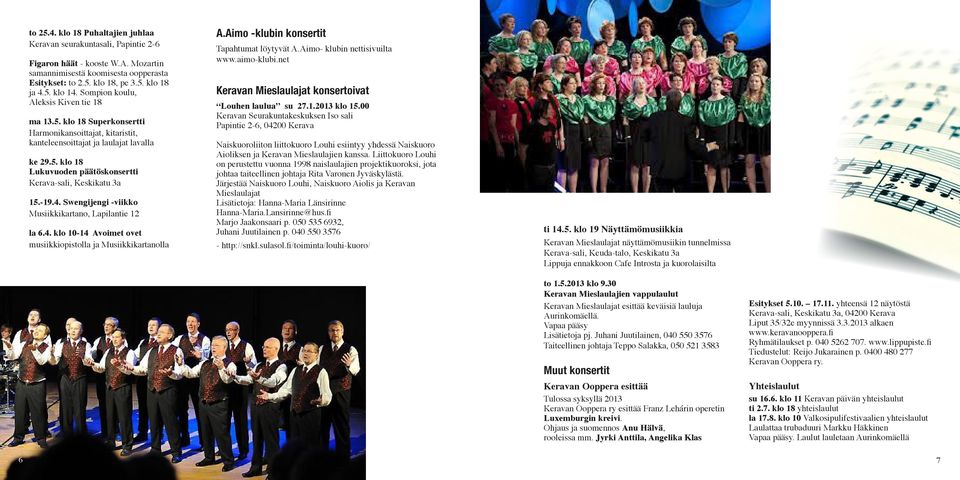 -19.4. Swengijengi -viikko Musiikkikartano, Lapilantie 12 la 6.4. klo 10-14 Avoimet ovet musiikkiopistolla ja Musiikkikartanolla A.Aimo -klubin konsertit Tapahtumat löytyvät A.