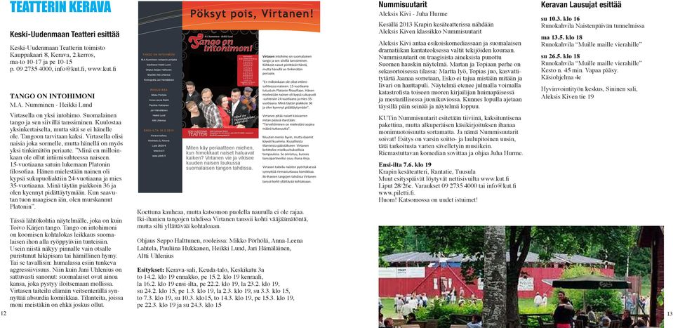 Virtasella olisi naisia joka sormelle, mutta hänellä on myös yksi tinkimätön periaate. Minä en milloinkaan ole ollut intiimisuhteessa naiseen. 15-vuotiaana satuin lukemaan Platonin filosofiaa.