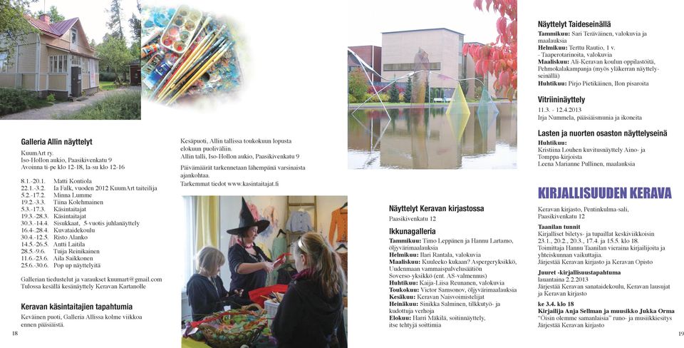 2013 Irja Nummela, pääsiäismunia ja ikoneita Galleria Allin näyttelyt KuumArt ry. Iso-Hollon aukio, Paasikivenkatu 9 Avoinna ti-pe klo 12-18, la-su klo 12-16 8.1.-20.1. 22.1.-3.2. 5.2.-17.2. 19.2.-3.3. 5.3.-17.3. 19.3.-28.