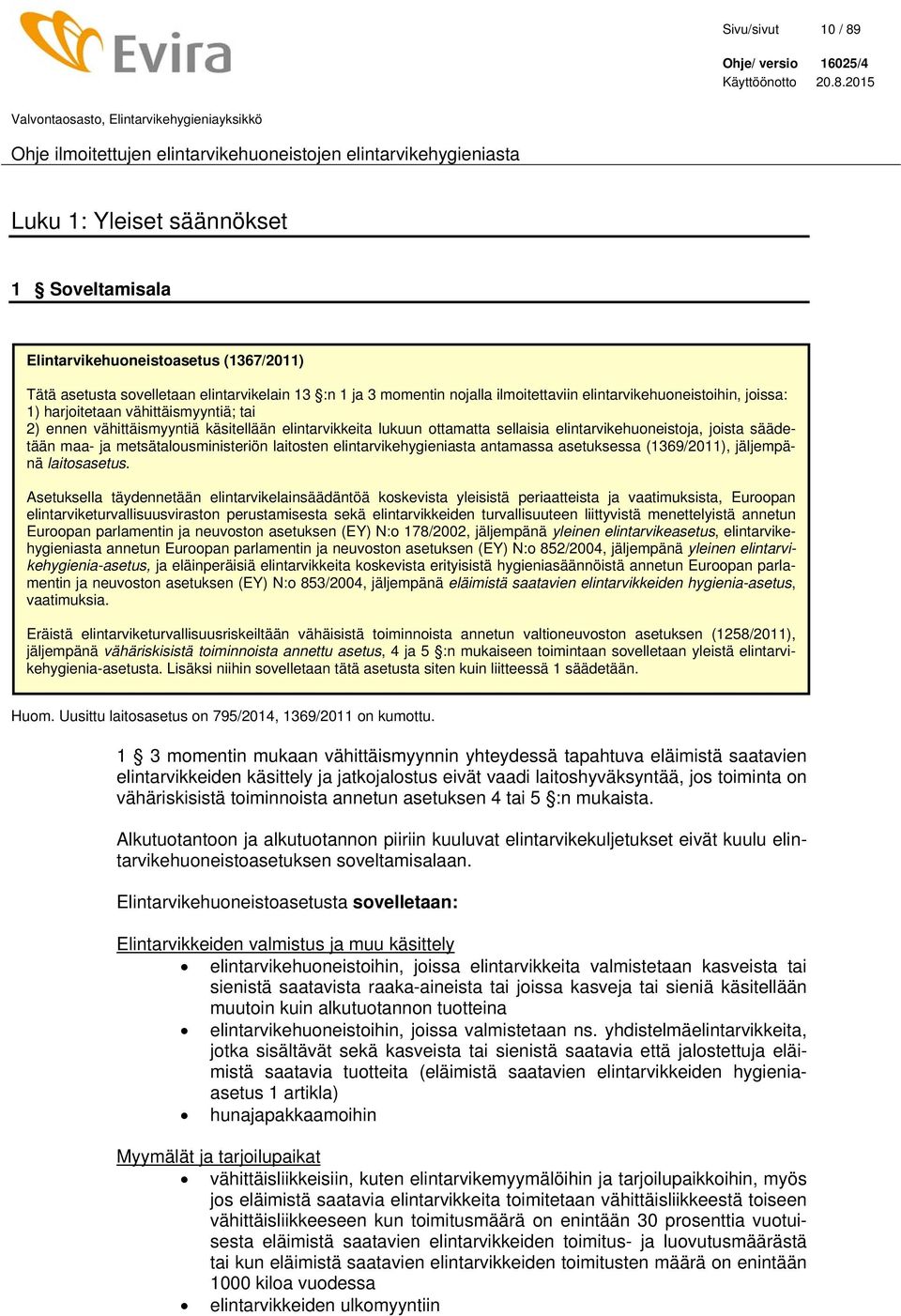 ja metsätalousministeriön laitosten elintarvikehygieniasta antamassa asetuksessa (1369/2011), jäljempänä laitosasetus.