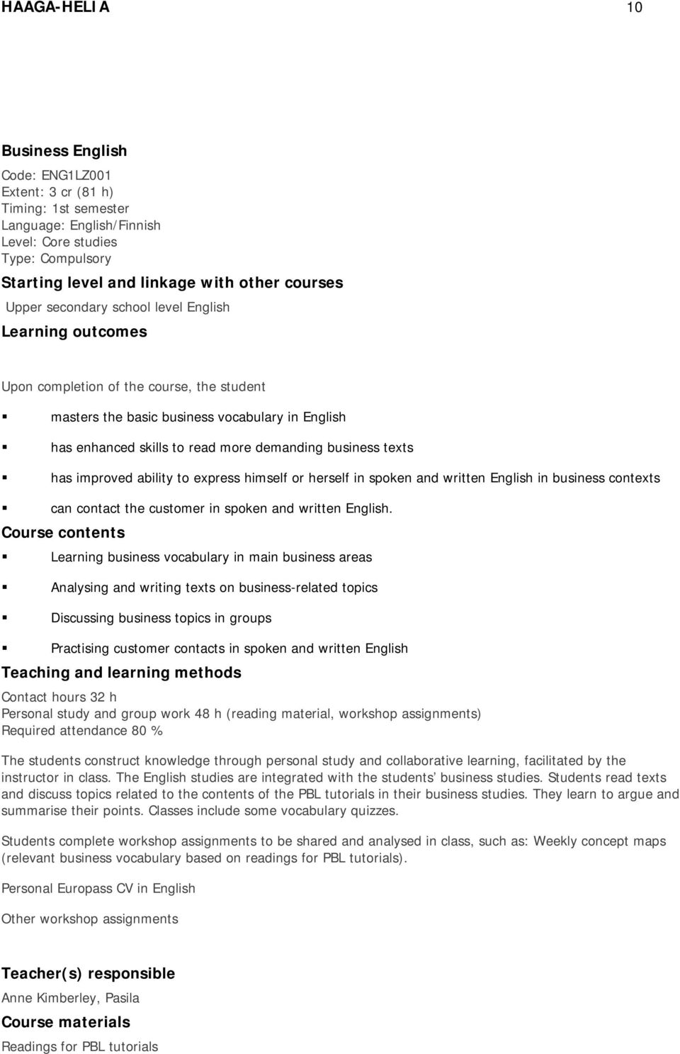 texts has improved ability to express himself or herself in spoken and written English in business contexts can contact the customer in spoken and written English.