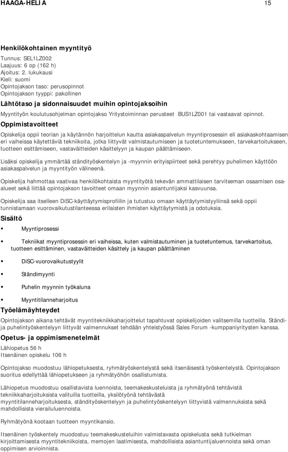 perusteet BUS1LZ001 tai vastaavat opinnot.