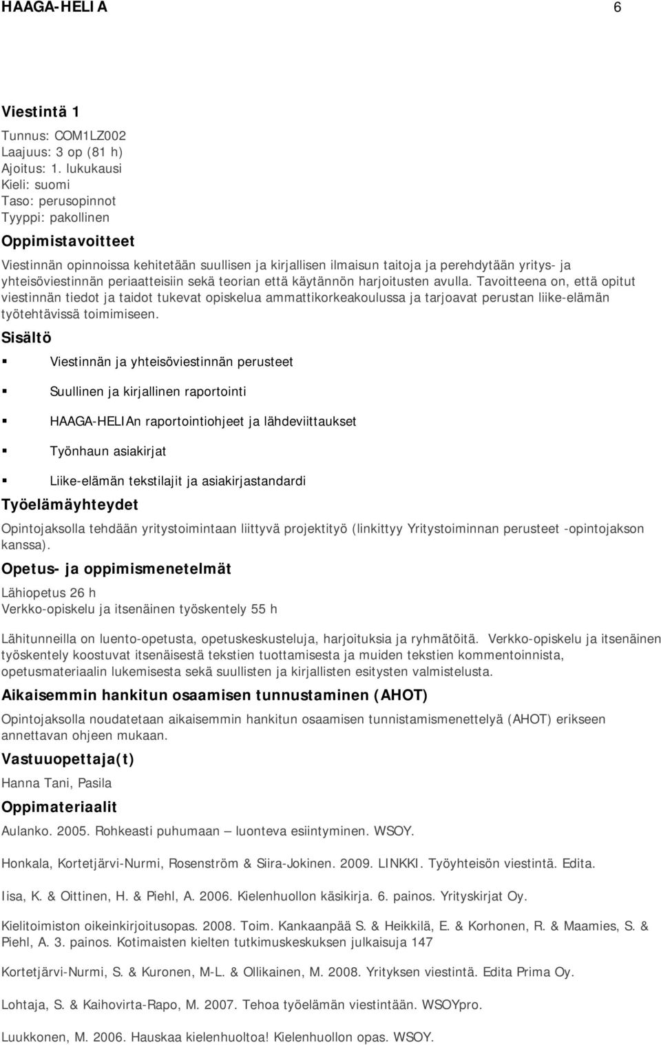 periaatteisiin sekä teorian että käytännön harjoitusten avulla.