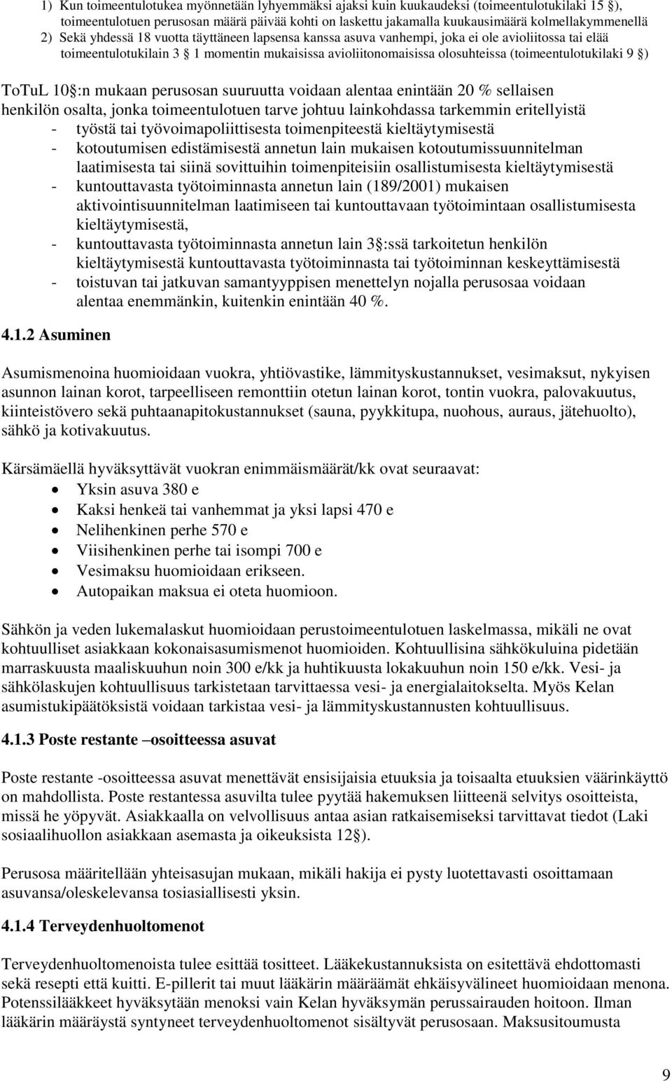 (toimeentulotukilaki 9 ) ToTuL 10 :n mukaan perusosan suuruutta voidaan alentaa enintään 20 % sellaisen henkilön osalta, jonka toimeentulotuen tarve johtuu lainkohdassa tarkemmin eritellyistä -