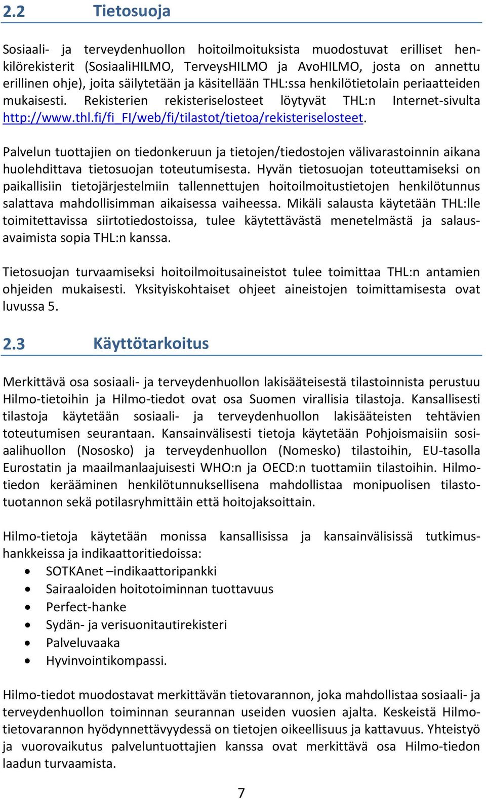 Palvelun tuottajien on tiedonkeruun ja tietojen/tiedostojen välivarastoinnin aikana huolehdittava tietosuojan toteutumisesta.