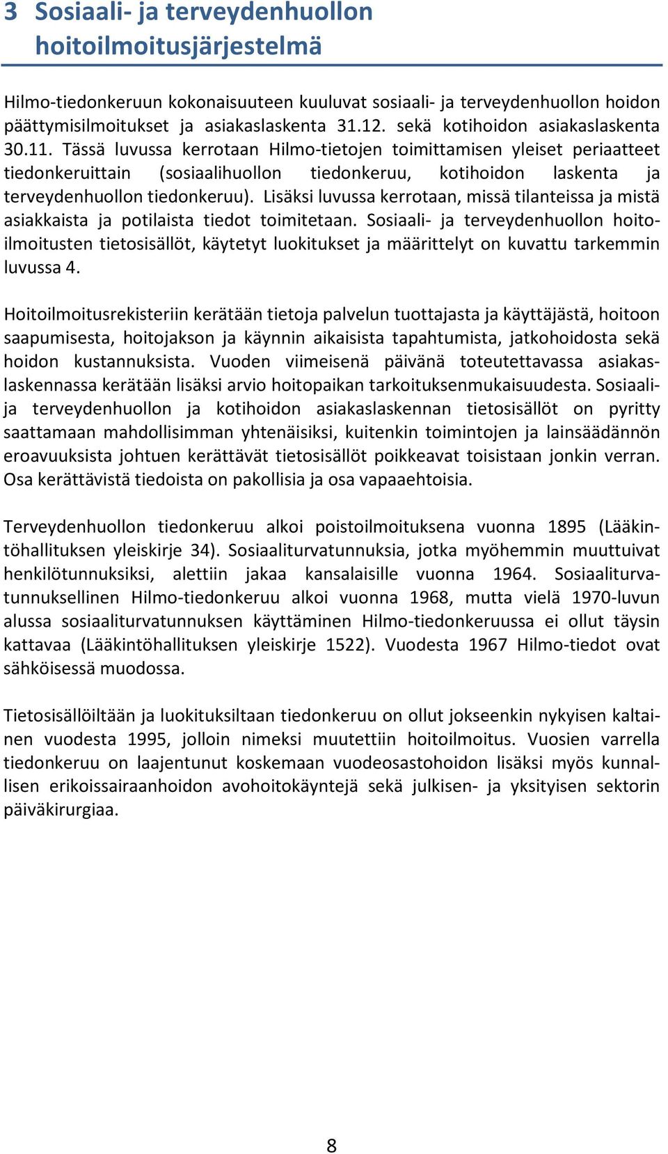 Tässä luvussa kerrotaan Hilmo-tietojen toimittamisen yleiset periaatteet tiedonkeruittain (sosiaalihuollon tiedonkeruu, kotihoidon laskenta ja terveydenhuollon tiedonkeruu).