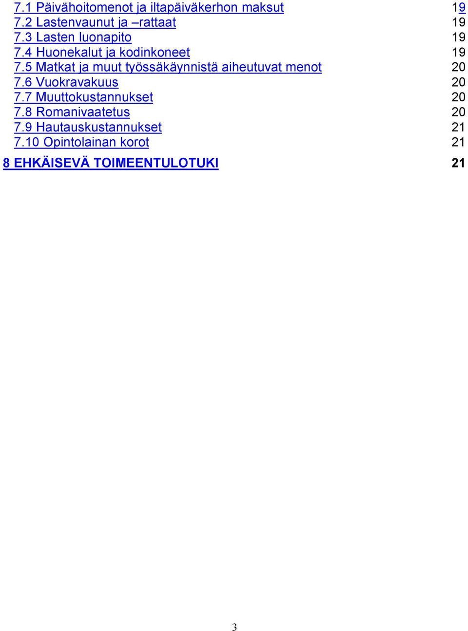 5 Matkat ja muut työssäkäynnistä aiheutuvat menot 20 7.6 Vuokravakuus 20 7.