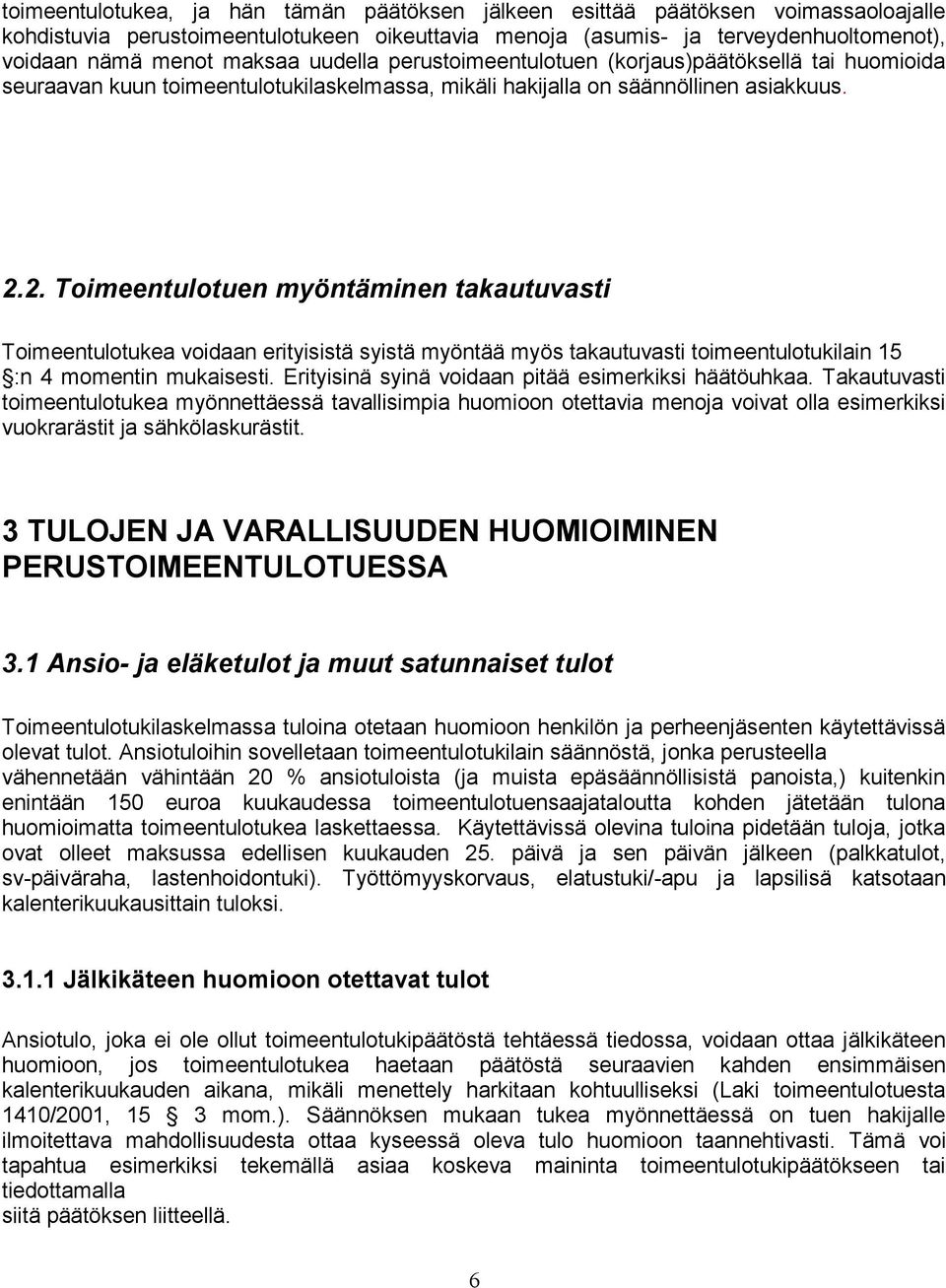 2. Toimeentulotuen myöntäminen takautuvasti Toimeentulotukea voidaan erityisistä syistä myöntää myös takautuvasti toimeentulotukilain 15 :n 4 momentin mukaisesti.