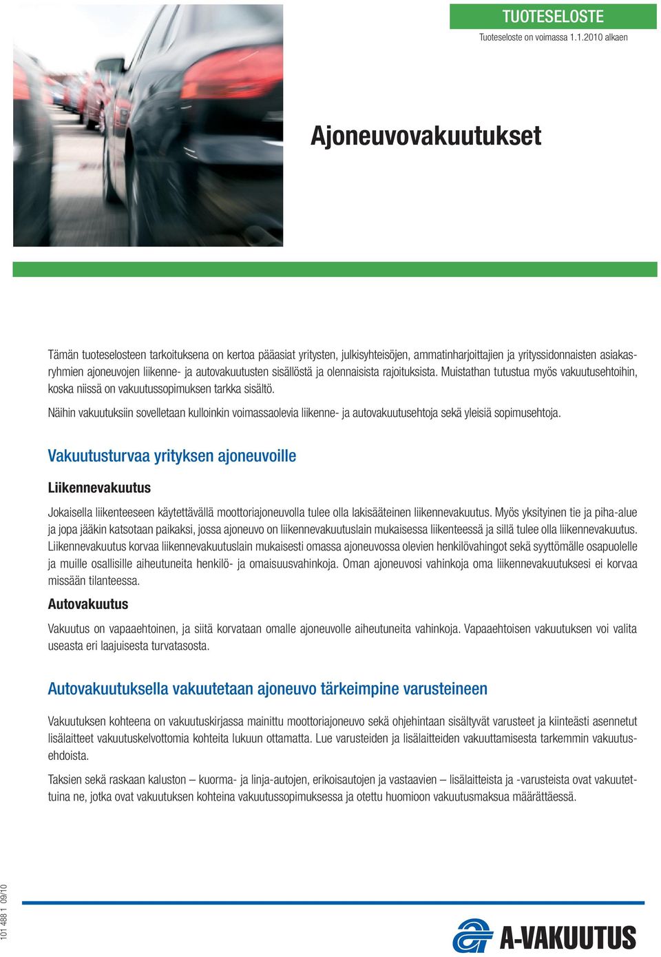 autovakuutusten sisällöstä ja olennaisista rajoituksista. Muistathan tutustua myös vakuutusehtoihin, koska niissä on vakuutussopimuksen tarkka sisältö.