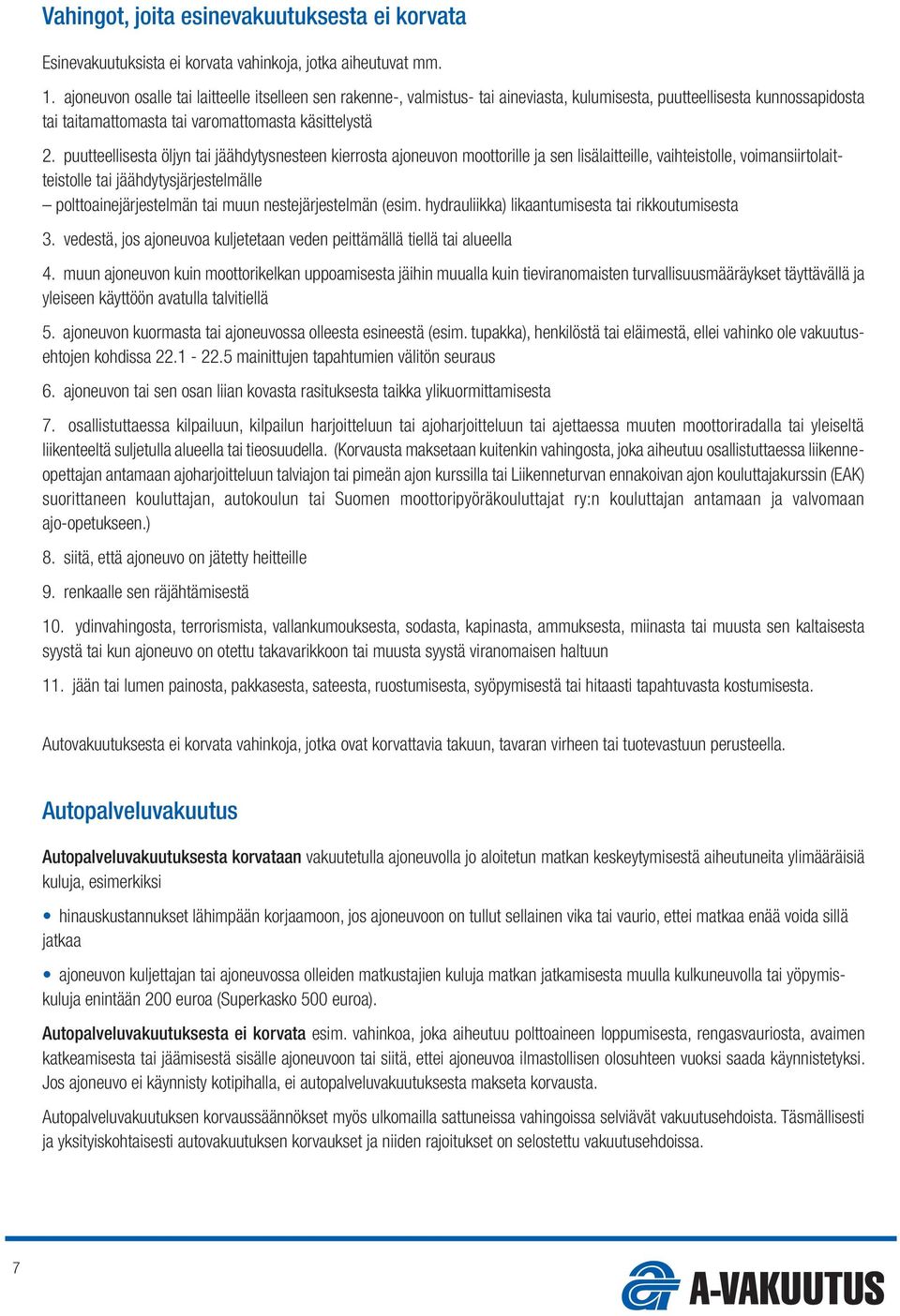 puutteellisesta öljyn tai jäähdytysnesteen kierrosta ajoneuvon moottorille ja sen lisälaitteille, vaihteistolle, voimansiirtolaitteistolle tai jäähdytysjärjestelmälle polttoainejärjestelmän tai muun
