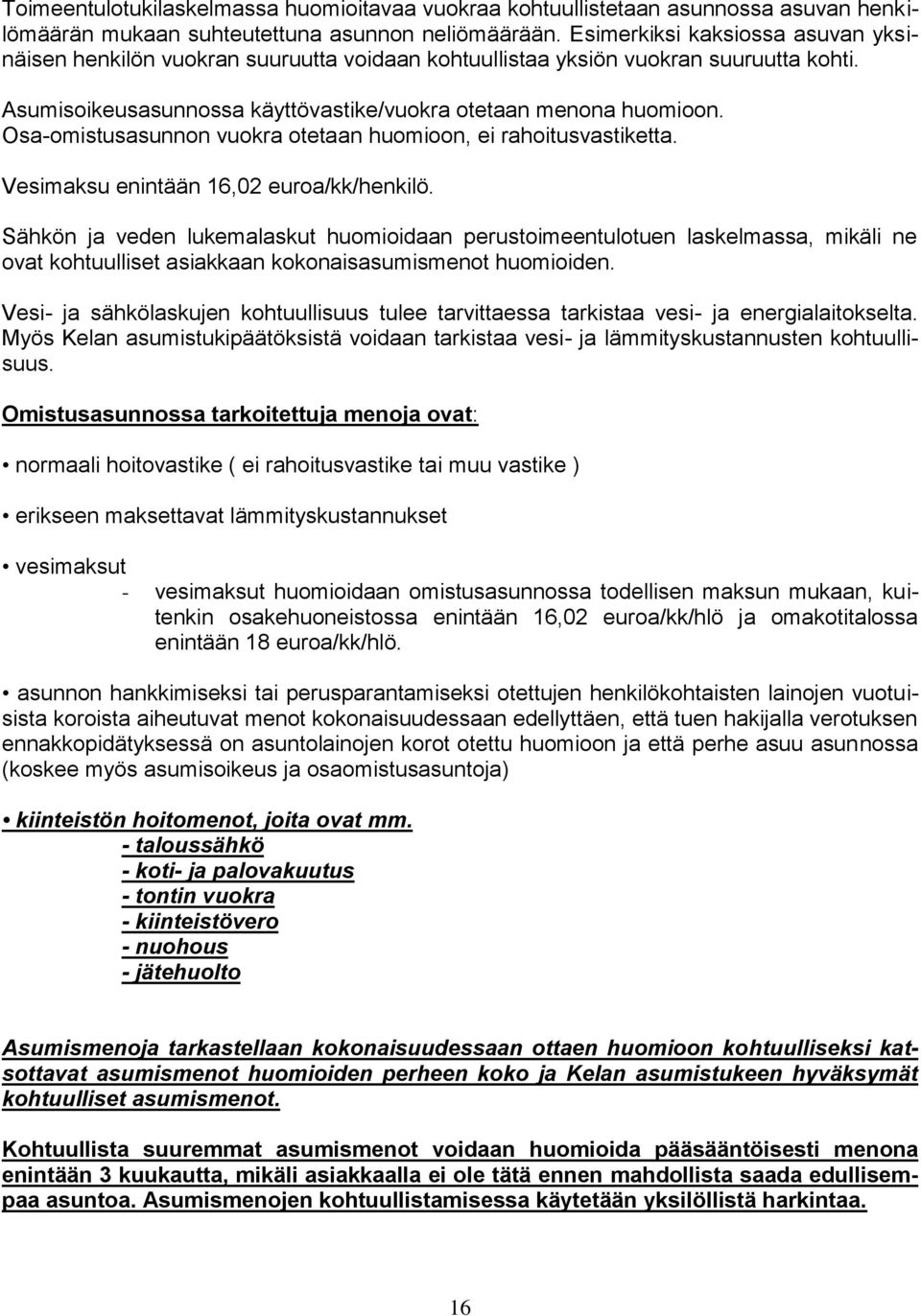 Osa-omistusasunnon vuokra otetaan huomioon, ei rahoitusvastiketta. Vesimaksu enintään 16,02 euroa/kk/henkilö.