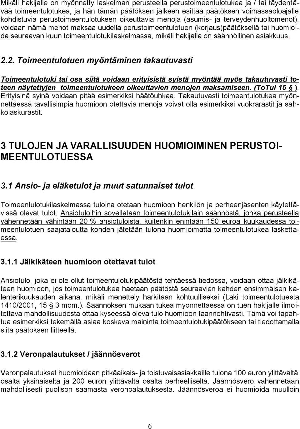 toimeentulotukilaskelmassa, mikäli hakijalla on säännöllinen asiakkuus. 2.