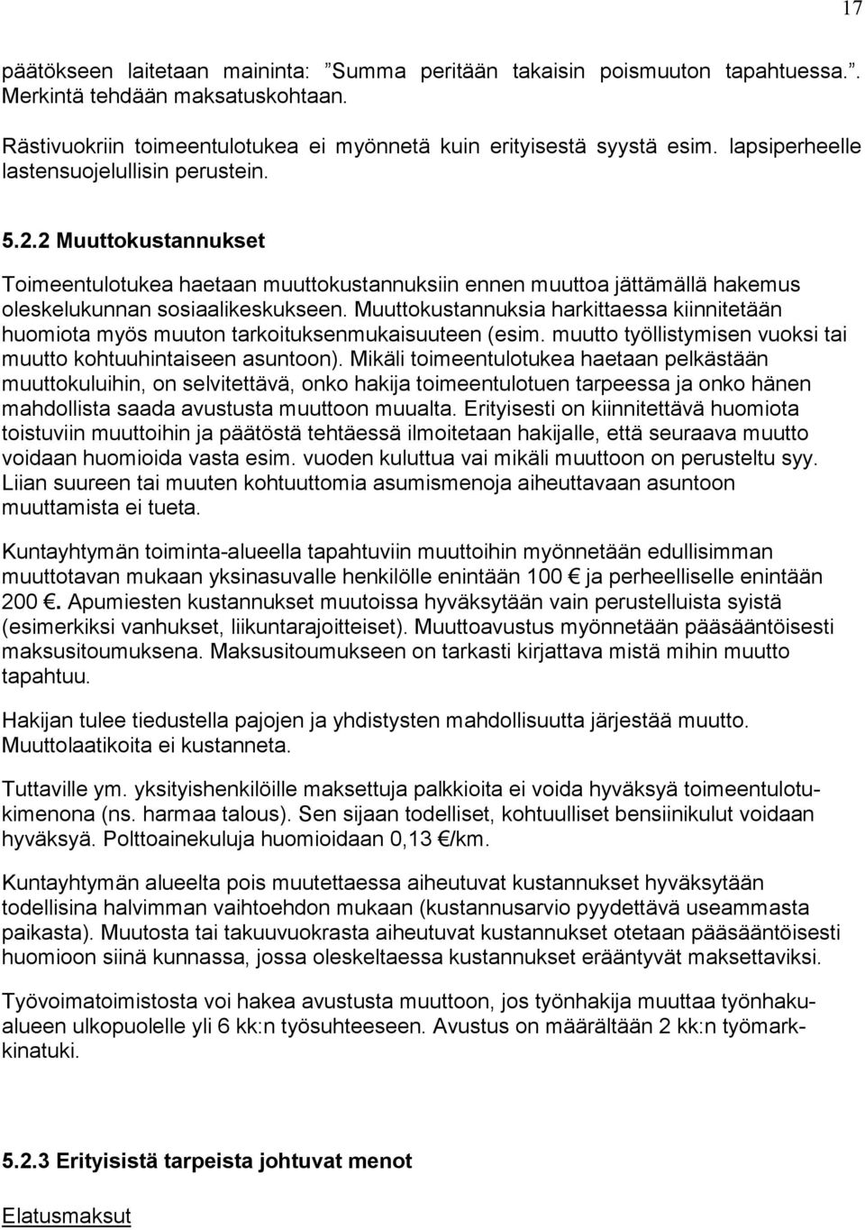 Muuttokustannuksia harkittaessa kiinnitetään huomiota myös muuton tarkoituksenmu kaisuuteen (esim. muutto työllistymisen vuoksi tai muutto kohtuuhintaiseen asuntoon).