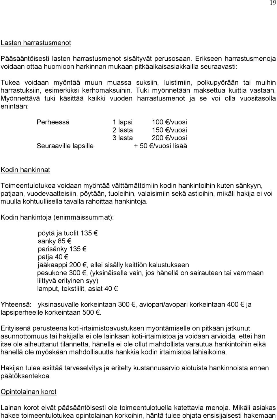 esimerkiksi kerhomaksuihin. Tuki myönnetään maksettua kuittia vastaan.