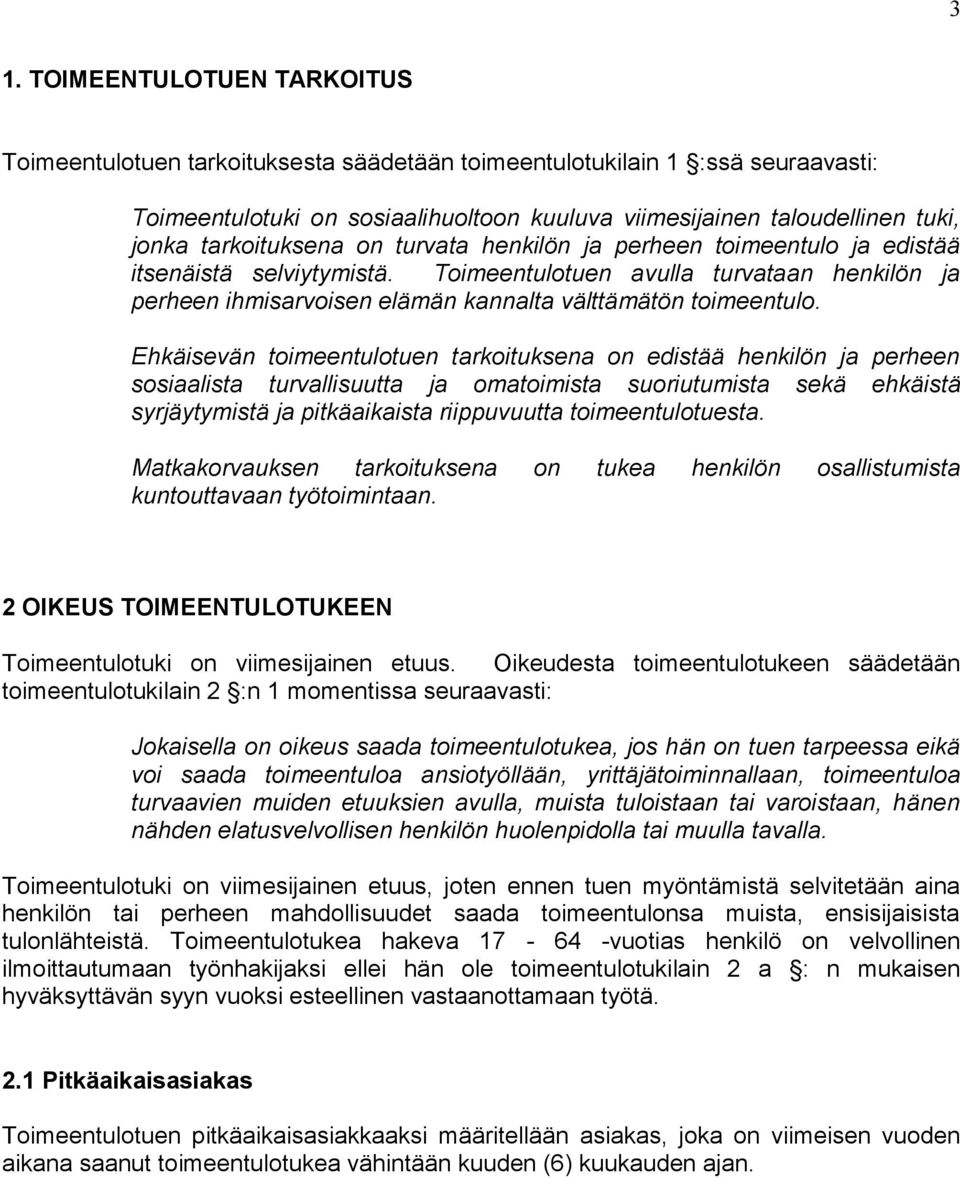 Toimeentulotuen avulla turvataan henkilön ja perheen ihmisarvoisen elämän kannalta välttämätön toimeentulo.