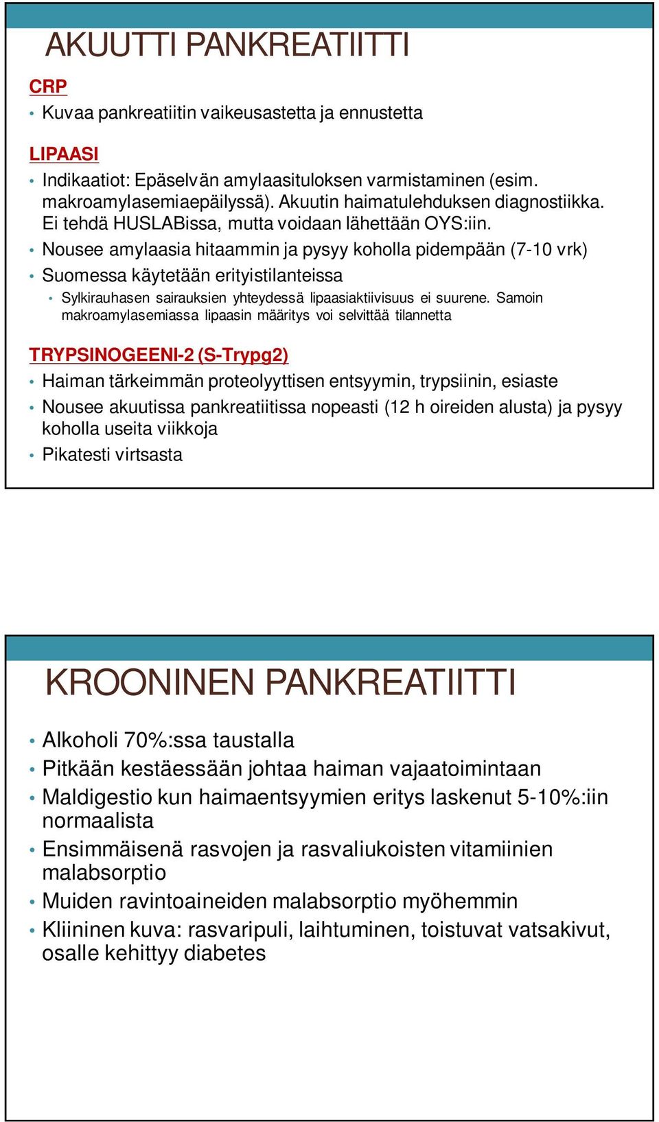 Nousee amylaasia hitaammin ja pysyy koholla pidempään (7-10 vrk) Suomessa käytetään erityistilanteissa Sylkirauhasen sairauksien yhteydessä lipaasiaktiivisuus ei suurene.
